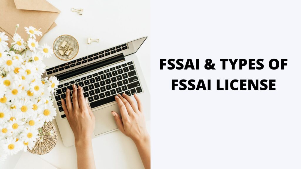 FSSAI & TYPES OF FSSAI LICENSE